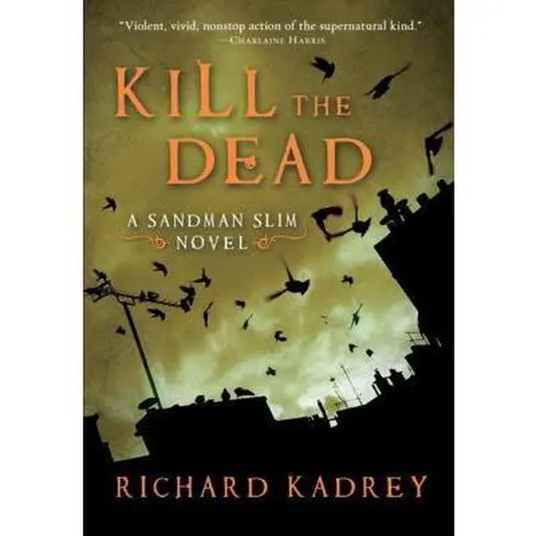 Used Hardcover Novel - Kill the Dead by Richard Kadrey - English, Harper Voyager, Eye-Poppingly Inventive, Innovative and Addicting Literature Book
