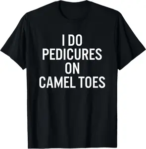 100%cotton I Do Pedicures On Camel Toes T-Shirt