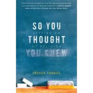 USED-So You Thought You Knew: Letting Go of Religion by Tongol, Joshua (Paperback)