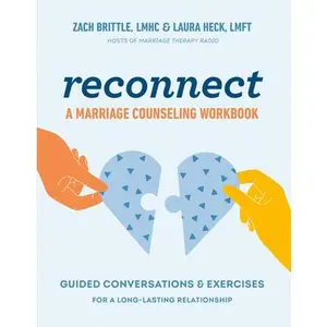 Reconnect: A Marriage Counseling Workbook: Guided Conversations & Exercises for a Long-Lasting Relationship -- Zach Brittle, Paperback