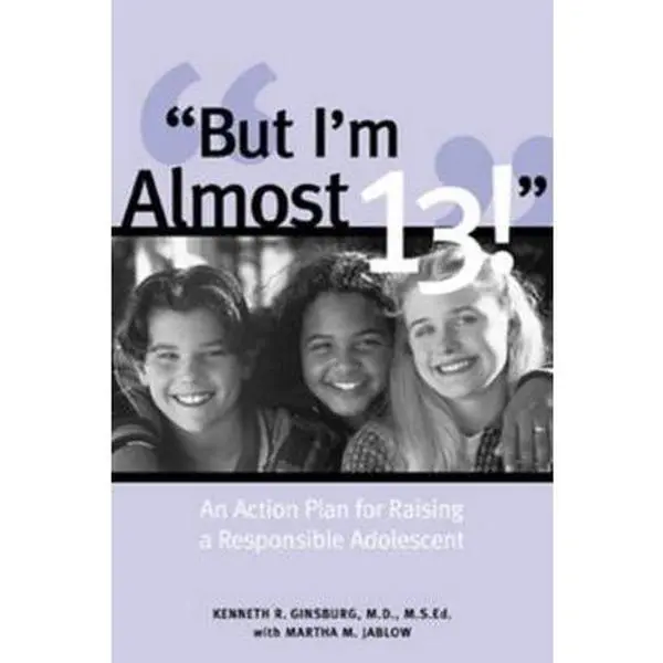 USED-But I'm Almost 13!: An Action Plan for Raising a Responsible Adolescent by Ginsburg, Kenneth (Paperback)
