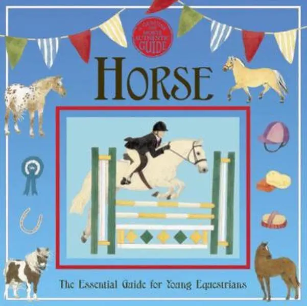 USED Book - Horse: A Genuine and Authentic Guide: The Essential Guide for Young Equestrians by Libby Hamilton (Hardcover) - english