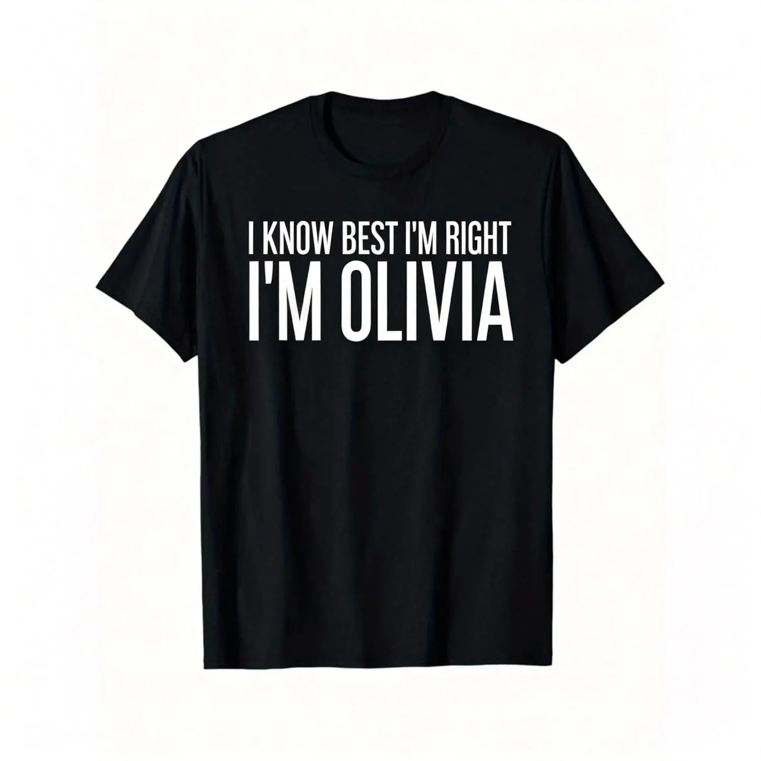 I Know Best Im Right Im Olivia Funny Custom Name T Shirt Sassy Humor Novelty Graphic Tee Personalized Gift Ideas For Friends Family