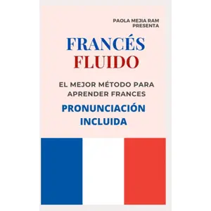 FRANCÉS FLUIDO trucos y tips de pronunciacion: El mejor MÉTODO para APRENDER FRANCÉS PRONUNCIACIÓN INCLUIDA la mejor forma de aprender francés a NIVEL MUNDIAL (Spanish Edition)