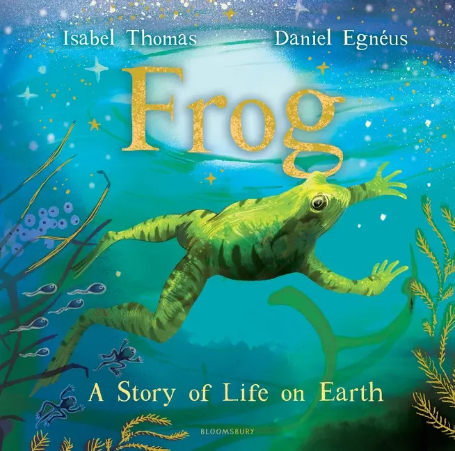 Frog: A Story of Life on Earth -- Isabel Thomas - Hardcover