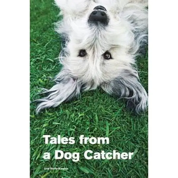 USED-Tales from a Dog Catcher by Duffy-Korpics, Lisa (Paperback)