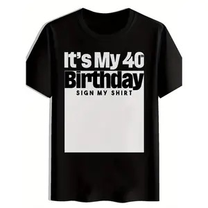 It's My 40th Birthday Sign My Shirt Men's Tshirt Summer Casual Daily Top Trendy Round Neck Short Sleeve Tee Versatile Sports Wear
