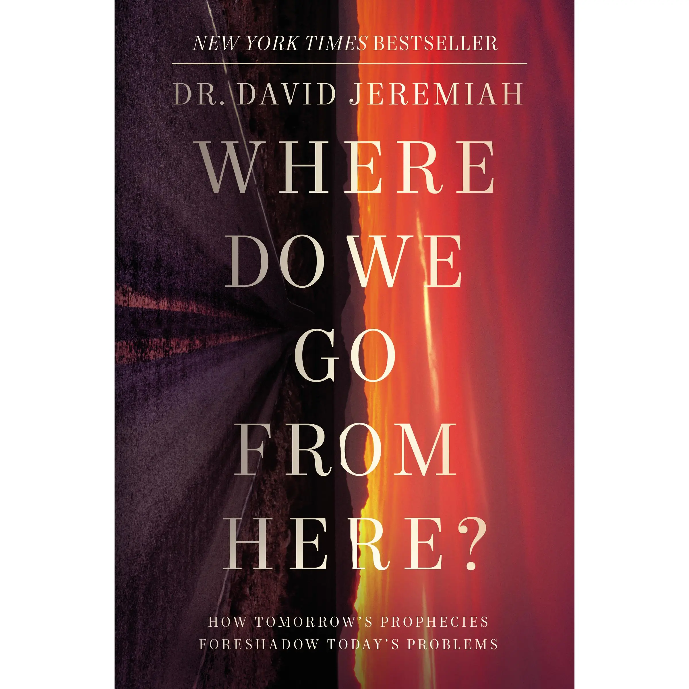 Where Do We Go from Here?: How Tomorrow's Prophecies Foreshadow Today's Problems by Dr.  David Jeremiah [Paperback Book]