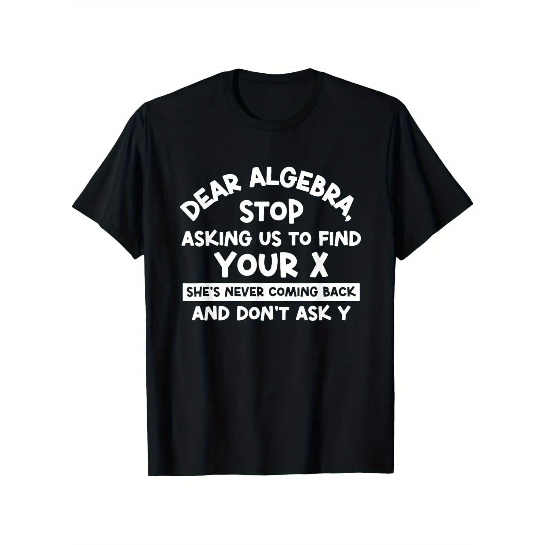 Dear Algebra Stop Asking Us to Find Your X Math Teacher T-Shirt Men'S Casual Cotton T-Shirt - Black Graphic Tee Soft 100% Cotton y2k  outfits  men time  tee  shirt  backwards demon slayer  merch double print   Menswear Round Neck Shortsleeve Tshirt