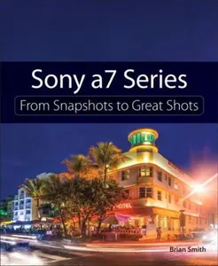 USED-Sony A7 Series: From Snapshots to Great Shots by Smith, Brian (Paperback)