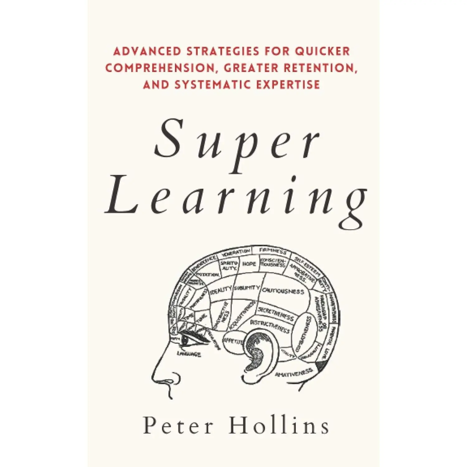 Super Learning: Advanced Strategies for Quicker Comprehension, Greater Retention, and Systematic Expertise (Learning how to Learn)