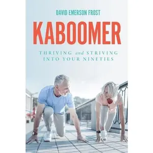 USED-Kaboomer: Thriving and Striving into your 90s by Frost, David Emerson (Paperback)