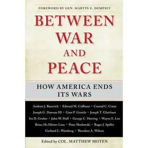 USED-Between War and Peace: How America Ends Its Wars by Moten, Matthew (Hardcover)