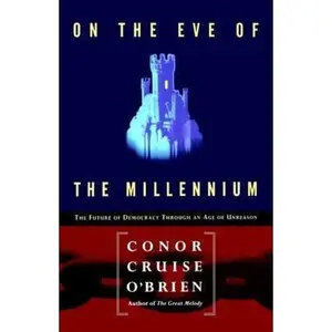 USED-On the Eve of the Millenium: The Future of Democracy Through an Age of Unreason by O'Brien, Conor Cruise (Paperback)