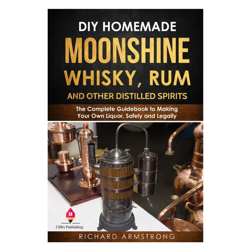 Homebrew DIY Moonshine, Whisky, Rum & Other Distilled Spirits Guidebook - Safe, Legal Homemade Liquor Making Paperback