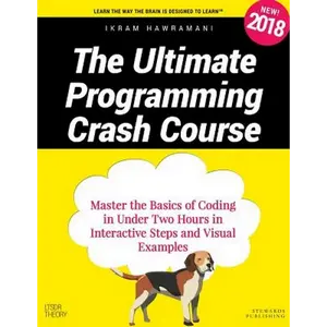 The Ultimate Programming Crash Course: Master the Basics of Coding in Under Two Hours in Interactive Steps and Visual Examples - Paperback