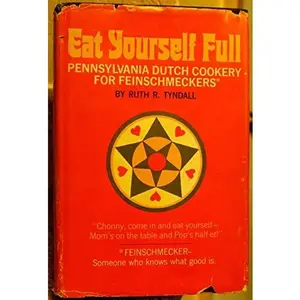 USED-Eat Yourself Full: Pennsylvania Dutch Cookery for Feinschmeckers by Ruth R. Tyndall (Hardcover)