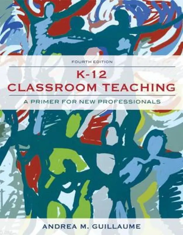 USED-K-12 Classroom Teaching: A Primer for New Professionals (4th Edition) by Andrea M. Guillaume (Paperback)