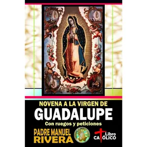 Novena a la Virgen de Guadalupe. Con ruegos y peticiones (Devocionarioscatílicos, libros de oraciones y novenas a la Santísima Virgen de Guadalupe)(Spanish Edition)