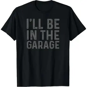 Casual Cotton shortsleeve tees I'll Be in The Garage Mechanic Dad Joke T-Shirt