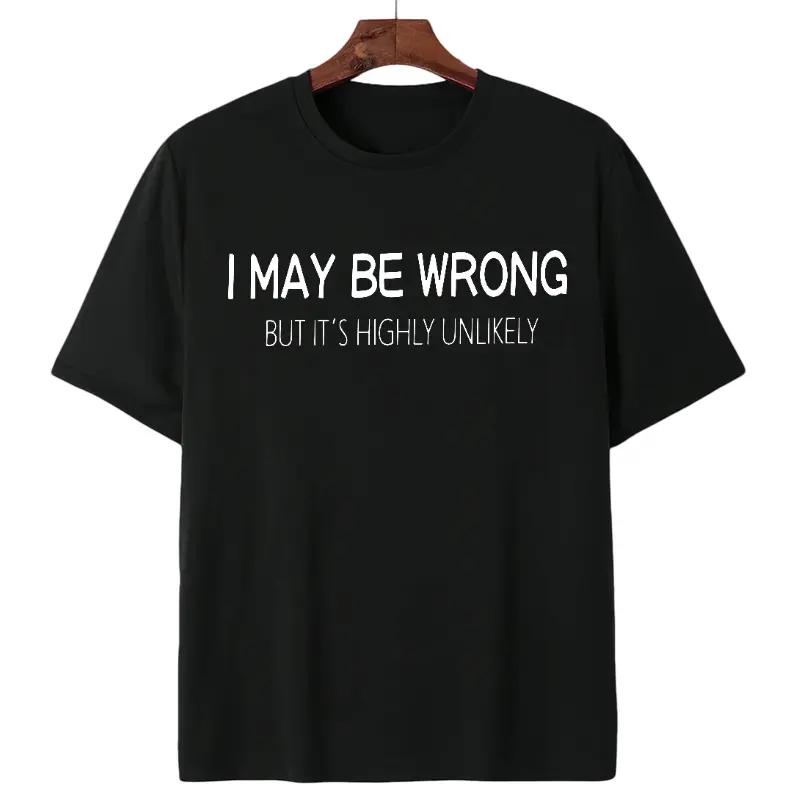 Machine Wash Friendly Men's Funny Quote Shirt – "I May Be Wrong But It's Highly Unlikely"