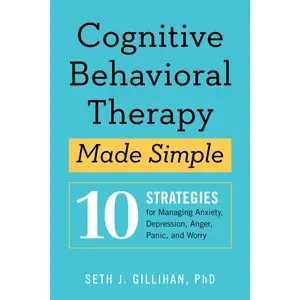 USED-Cognitive Behavioral Therapy Made Simple: 10 Strategies for Managing Anxiety, Depression, Anger, Panic, and Worry by Gillihan, Seth J. (Paperback)