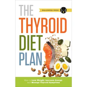 USED-Thyroid Diet Plan: How to Lose Weight, Increase Energy, and Manage Thyroid Symptoms by Healdsburg Press (Paperback)