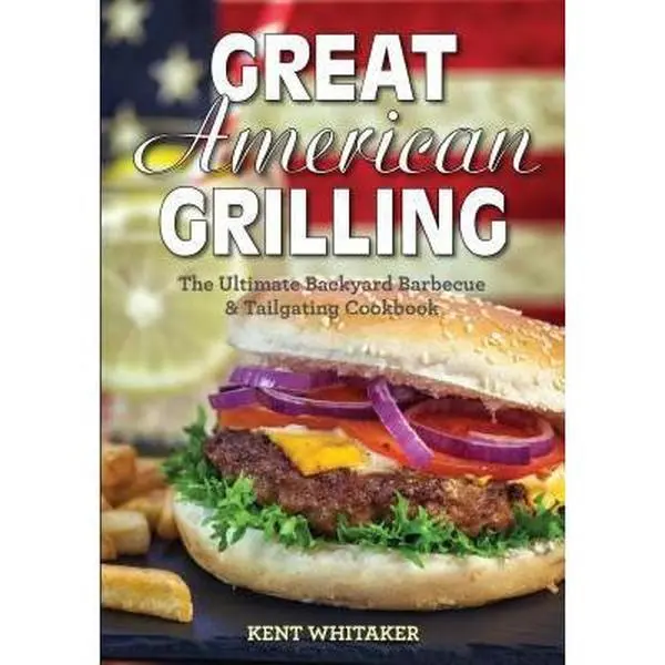 USED Book - Great American Grilling: The Ultimate Backyard Barbecue & Tailgating Cookbook by Whitaker, Kent (Paperback) - english