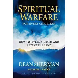 USED-Spiritual Warfare for Every Christian: How to Live in Victory and Retake the Land by Sherman, Dean (Paperback)