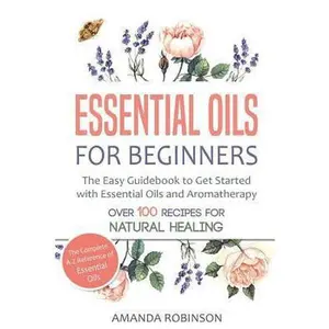 USED-Essential Oils for Beginners: The Easy Guidebook to Get Started with Essential Oils and Aromatherapy by Robinson, Amanda (Paperback)