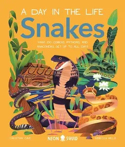 Snakes (a Day in the Life): What Do Cobras, Pythons, and Anacondas Get Up to All Day? -- Christian Cave, Hardcover