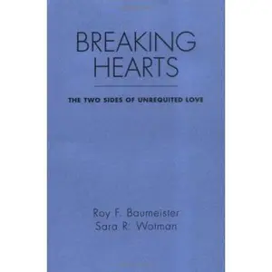USED-Breaking Hearts: The Two Sides of Unrequited Love by Baumeister, Roy F. (Paperback)
