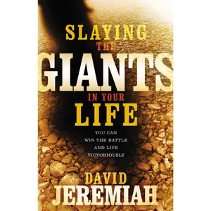 Slaying the Giants in Your Life: You Can Win the Battle and Live Victoriously by Dr.  David Jeremiah [Paperback Book]
