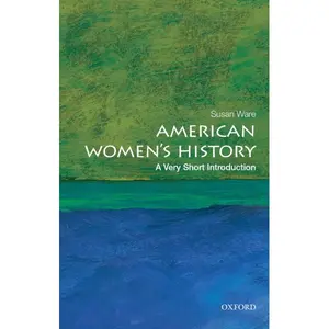 American Women's History: A Very Short Introduction Book - Humanities & Social Sciences, History & Culture, Balanced Coverage, Concise Overview, Compact Yet Informative for BookTok Nonfiction Lovers