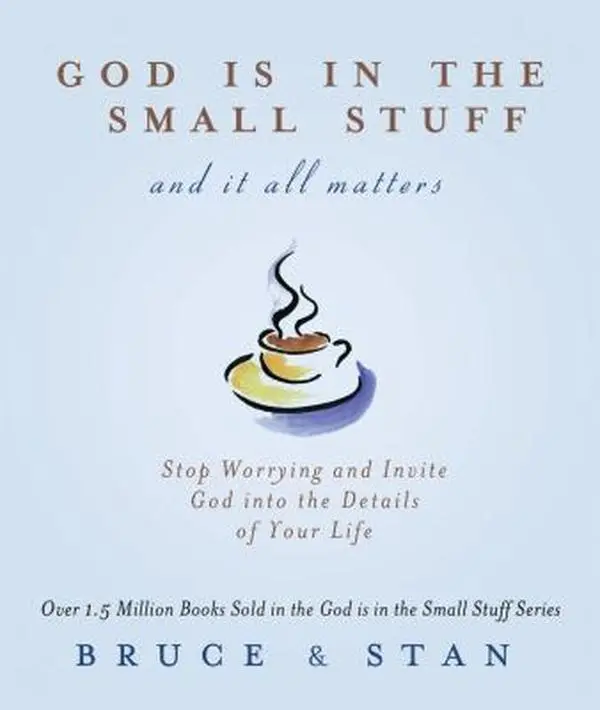 USED-God Is in the Small Stuff and It All Matters: Stop Worrying and Invite God into the Details of Your Life by Bruce Bickel (Paperback)