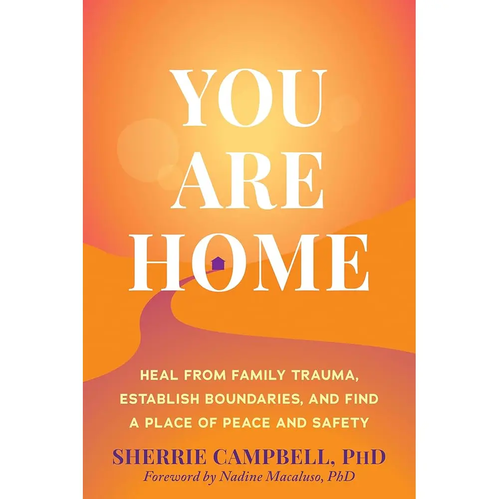 You Are Home: Heal from Family Trauma, Establish Boundaries, and Find a Place of Peace and Safety