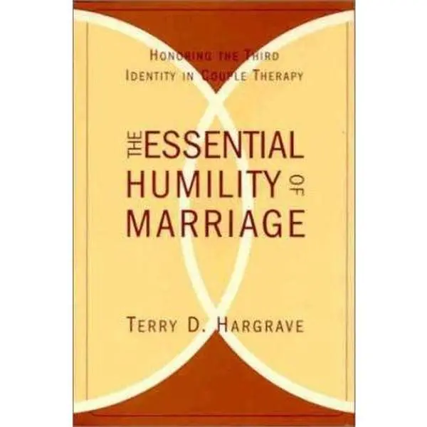 Used Hardcover Book - The Essential Humility of Marriage: Honoring the Third Identity in Couple Therapy by Terry D. Hargrave, English - Fresh New Perspective, New Math for Marriages, Jumpstart Couples Therapy