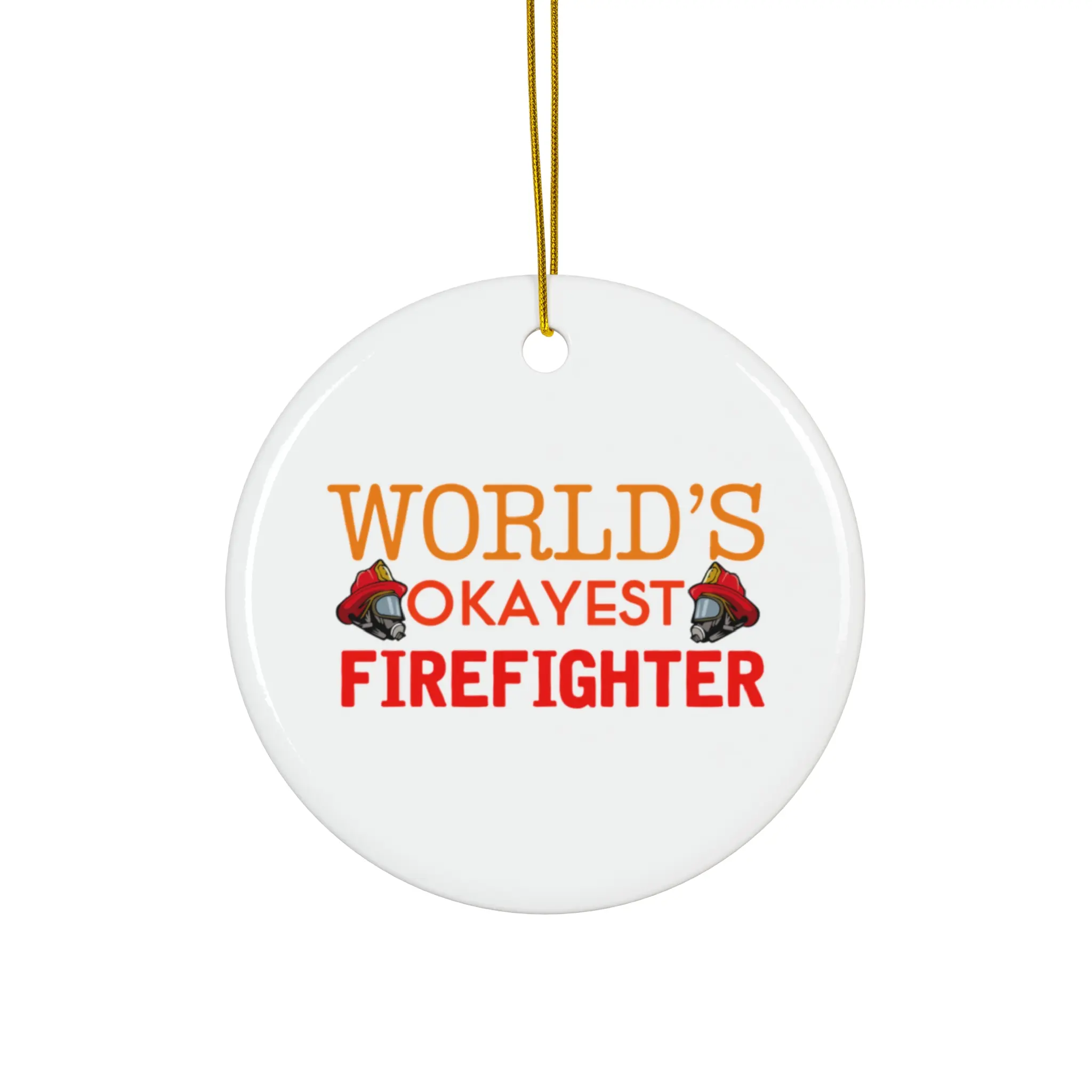 WORLD’S OKAYEST FIREFIGHTER ORNAMENT, CHRISTMAS DECORATIONS, 3 INCHES CIRCLE ORNAMENT, CERAMIC ORNAMENT