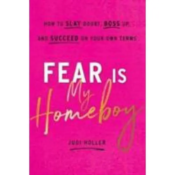 USED Book - Fear Is My Homeboy: How to Slay Doubt, Boss Up, and Succeed on Your Own Terms by Holler, Judi (Hardcover) - english