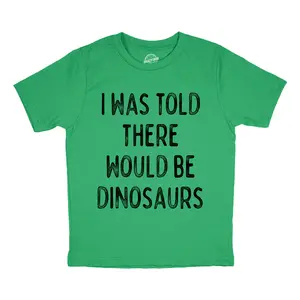 Youth Funny T Shirts I Was Told There Would Be Dinosaurs Sarcastic Dino Tee For Kids Funny T Shirts Funny Dinosaur Short Sleeve Novelty Tees for Kids Green -