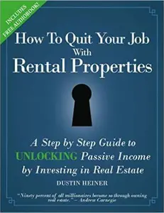 USED-How to Quit Your Job with Rental Properties: A Step-By-Step Guide to Unlocking Passive Income by Investing in Real Estate by Heiner, Dustin (Paperback)