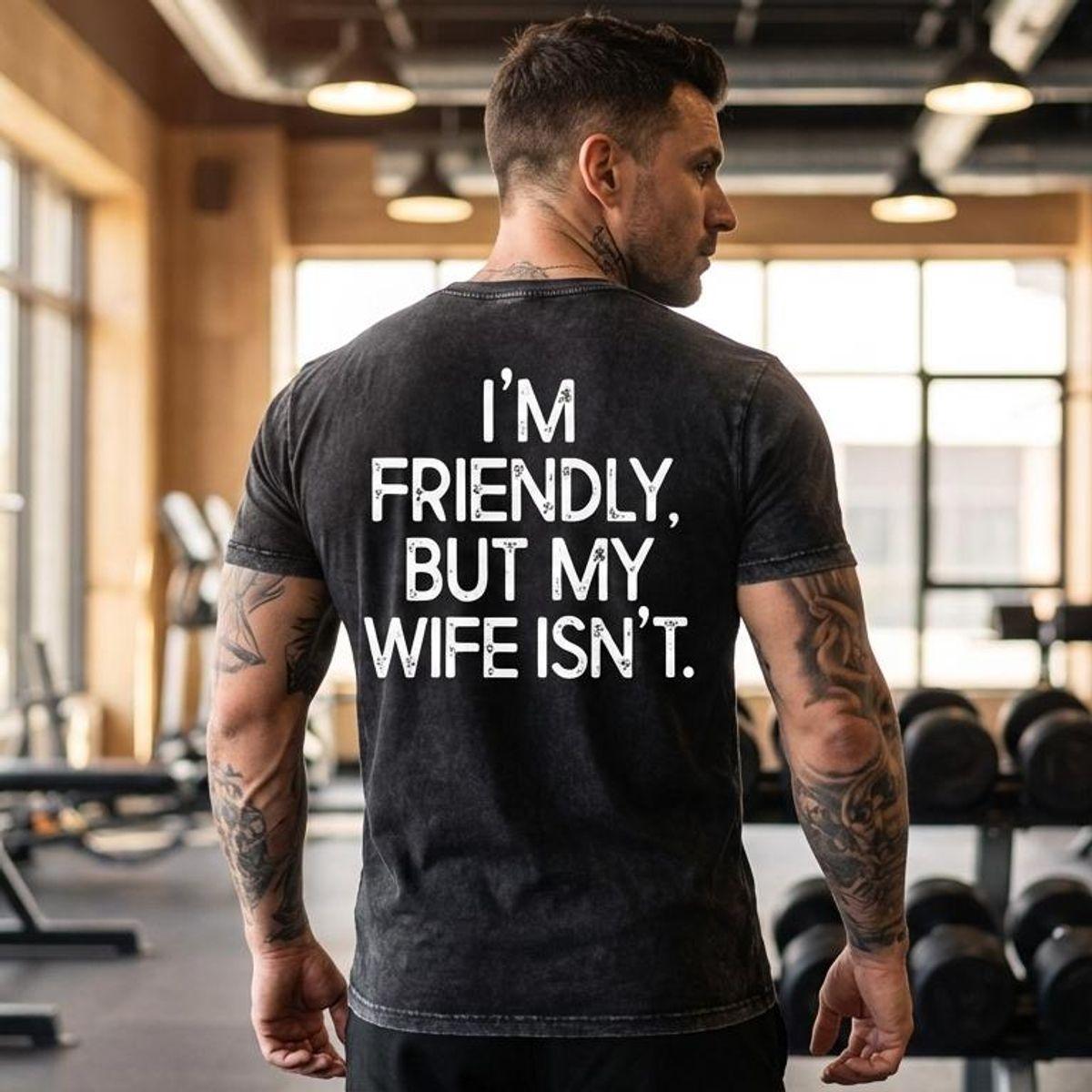 'm Friendly But My Wife Isn't T Shirt For Men & Women, Funny Warning Acid Wash Oversized Shirt, Mineral Wash Retro Vintage T Shirt, Unisex Casual Graphic T-Shirts