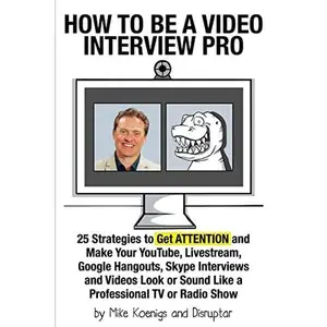 USED-How to Be a Video Interview Pro: 25 Strategies to Get ATTENTION and Make Your YouTube, Livestream, Google Hangouts, Skype Interviews and Videos Look o by Koenigs, Mike (Paperback)