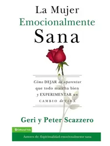 La mujer emocionalmente sana: Cómo dejar de aparentar que todo marcha bien y experimentar un cambio de vida (Emotionally Healthy Spirituality) (Spanish Edition)