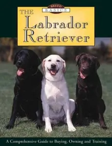 USED-The Labrador Retriever : A Comprehensive Guide to Buying, Owning, and Training (Breed Basics, 1) by Steve Smith (Hardcover)