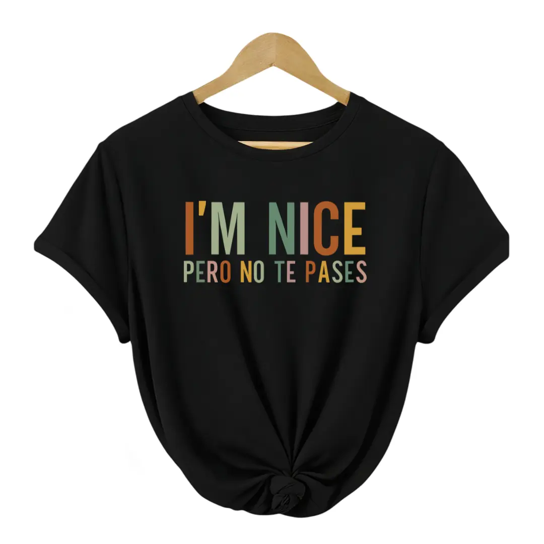 I'm Nice Pero No Te Pases Shirt Mexican Shirt Women Mexico Shirt Latina Shirt Spanish Shirt Mexicana Shirt Puerto Rico Shirt