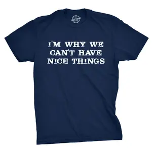 I'm Why We Can't Have Nice Things T Shirt Funny Sarcastic Humor Quote Mens Funny T Shirts Cool Vintage Fashion T-Shirt Gift Classic Menswear Funny Sarcastic Short Sleeve Novelty Tees for Guys Navy