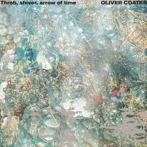 Throb, Shiver, Arrow Of Time - Oliver Coates - Record Album, Vinyl LP