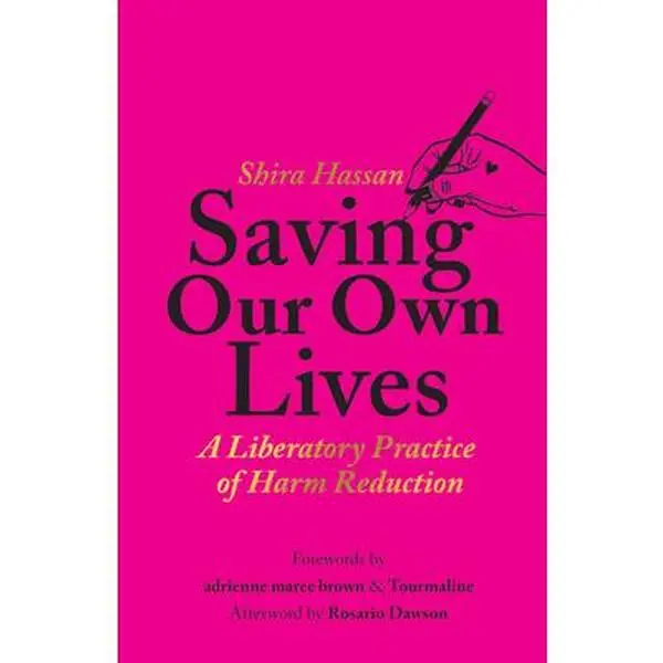 Saving Our Own Lives: A Liberatory Practice of Harm Reduction -- Shira Hassan, Paperback