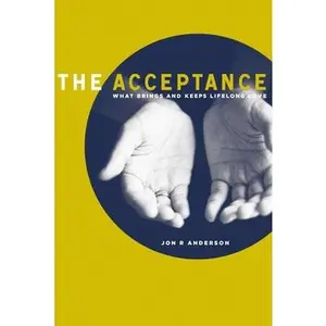 USED-The Acceptance: What Brings and Keeps Lifelong Love by Anderson, Jon R. (Paperback)